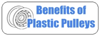 Plastic Pulley Benefits